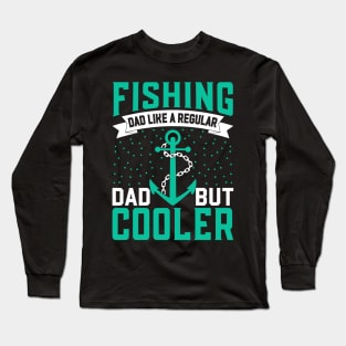 Fishing Dad Like A Regular Dad But  Cooler Long Sleeve T-Shirt